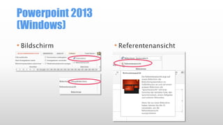Powerpoint 2013
(Windows)
• Bildschirm • Referentenansicht
 