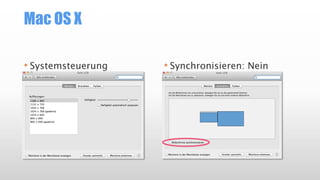 Mac OS X
• Systemsteuerung • Synchronisieren: Nein
 