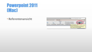 Powerpoint 2011
(Mac)
• Referentenansicht
 