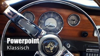 Powerpoint
Klassisch
 
