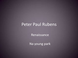 Peter Paul Rubens Renaissance Na young park 