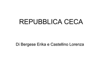 REPUBBLICA CECA
Di Bergese Erika e Castellino Lorenza
 