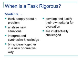 When is a Task Rigorous?
Students…
   think deeply about a      develop and justify
    problem                    their...