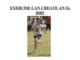 EXERCISE CAN CREATE AN O ₂ DEBT 