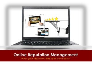 Online Reputation Management
   What your restaurant needs to know about
 