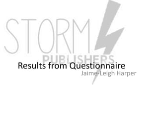 Results from Questionnaire
               Jaime-Leigh Harper
 