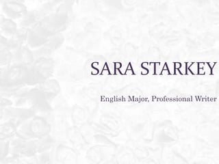 Sara Starkey English Major, Professional Writer 