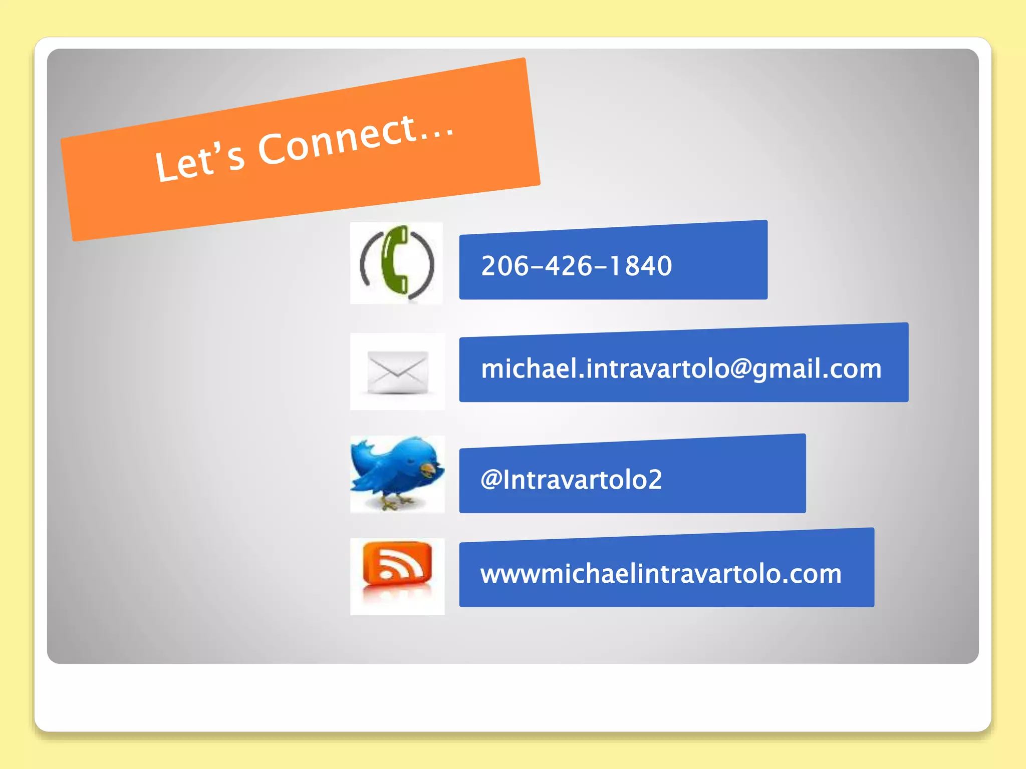206-426-1840
michael.intravartolo@gmail.com
@Intravartolo2
wwwmichaelintravartolo.com
 