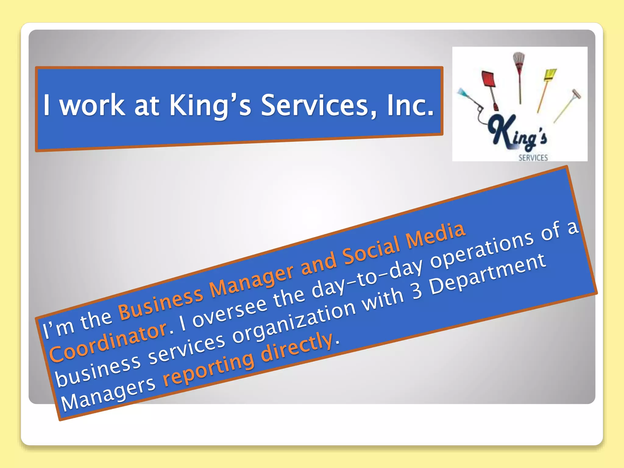 I work at King’s Services, Inc.
 