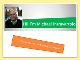 Hi! I’m Michael Intravartolo
 