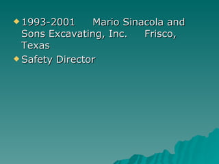 1993-2001  Mario Sinacola and Sons Excavating, Inc.  Frisco, Texas Safety Director 