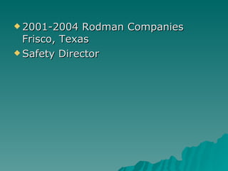 2001-2004 Rodman Companies Frisco, Texas Safety Director 
