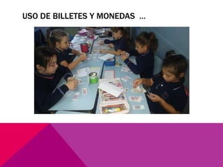 USO DE BILLETES Y MONEDAS …
 