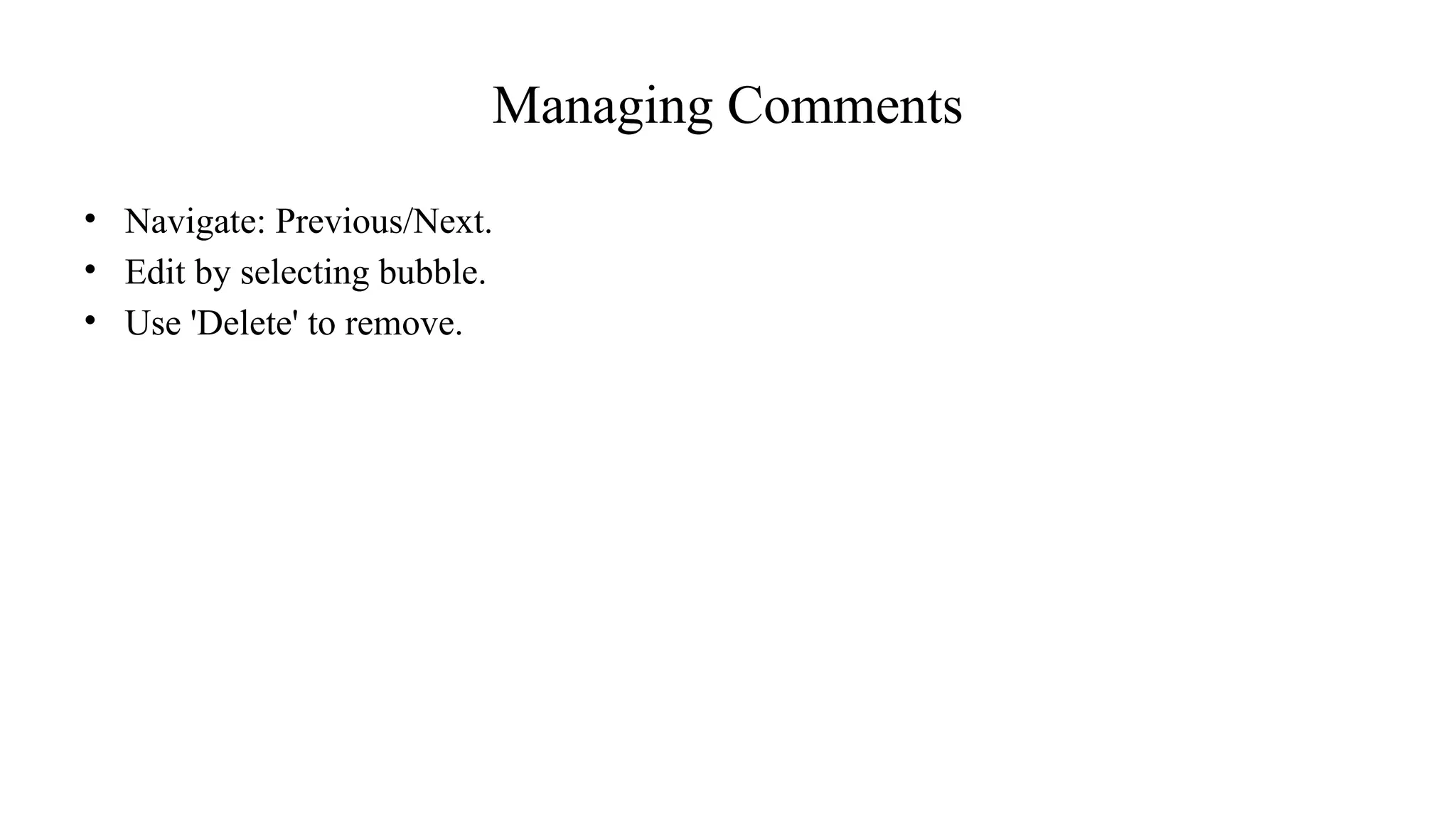 Managing Comments
• Navigate: Previous/Next.
• Edit by selecting bubble.
• Use 'Delete' to remove.
 