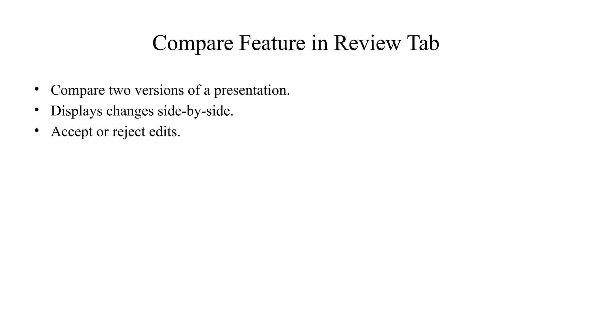 Compare Feature in Review Tab
• Compare two versions of a presentation.
• Displays changes side-by-side.
• Accept or reject edits.
 
