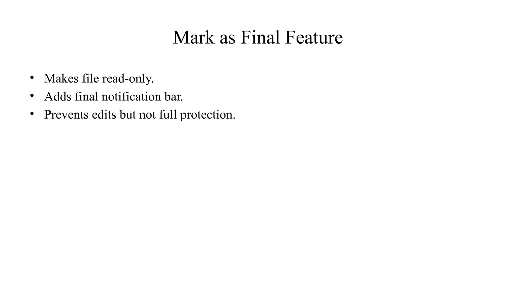 Mark as Final Feature
• Makes file read-only.
• Adds final notification bar.
• Prevents edits but not full protection.
 