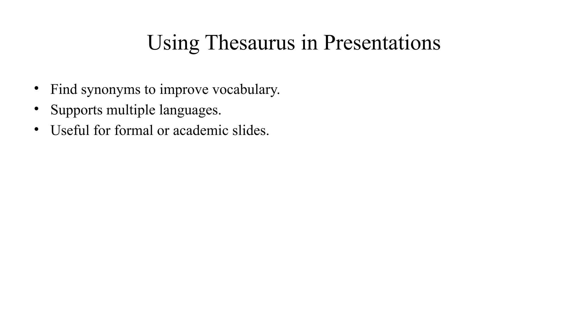 Using Thesaurus in Presentations
• Find synonyms to improve vocabulary.
• Supports multiple languages.
• Useful for formal or academic slides.
 