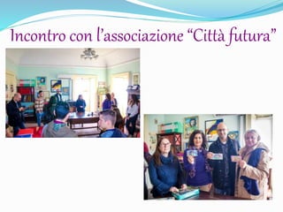 Incontro con l’associazione “Città futura”
 