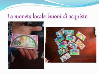 La moneta locale: buoni di acquisto
 