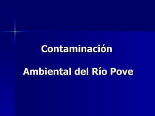 Contaminación  Ambiental del Río Pove 