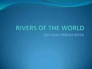 RIVERS OF THE WORLD THE CHAO PHRAYA RIVER 