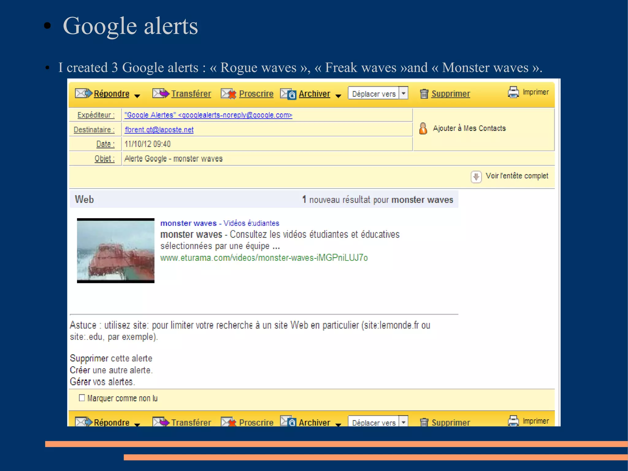●   Google alerts
●   I created 3 Google alerts : « Rogue waves », « Freak waves »and « Monster waves ».
 