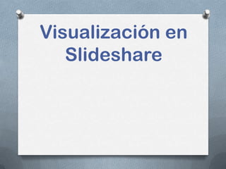 Visualización en
Slideshare