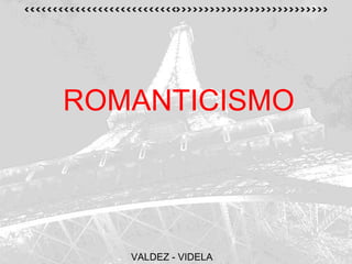 ROMANTICISMO   VALDEZ - VIDELA 