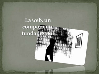 La web, un componente fundamental