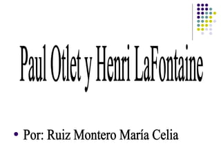 Paul Otlet y Henri LaFontaine Por: Ruiz Montero María Celia 