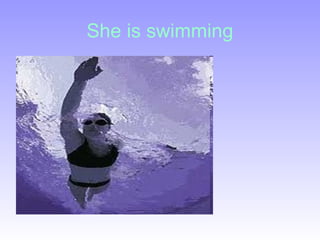 She is swimming
 