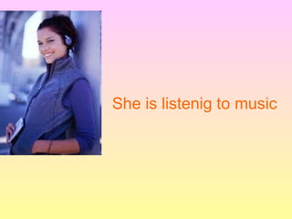 She is listenig to music
 