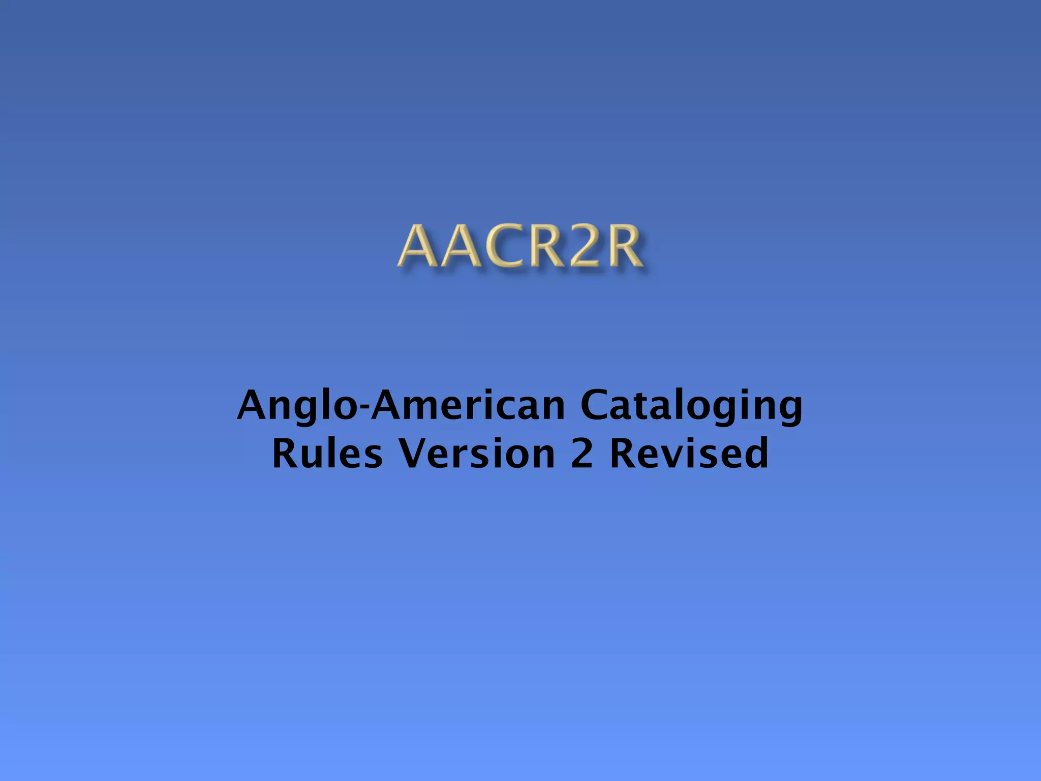 Anglo-American Cataloging
 Rules Version 2 Revised
 