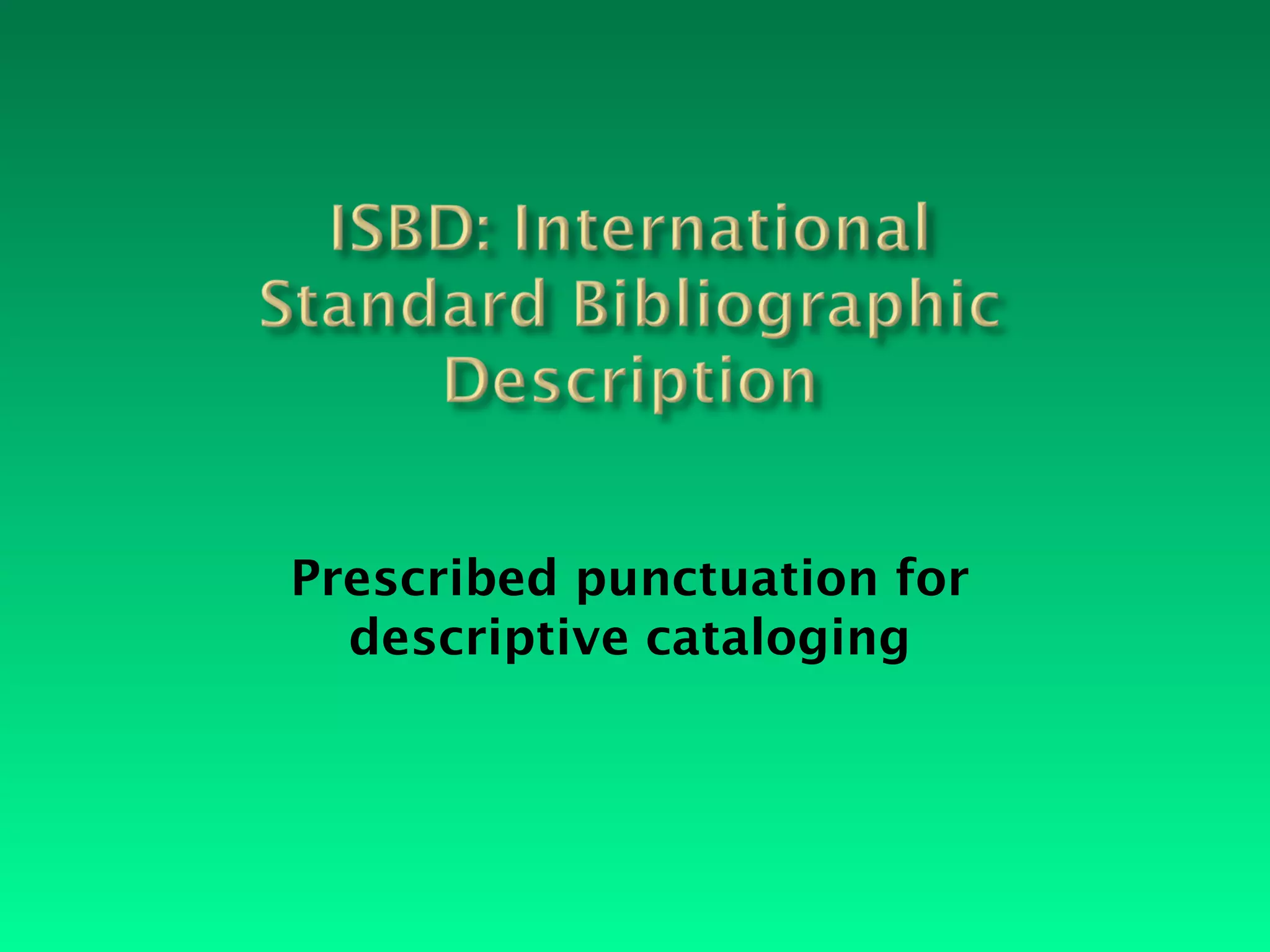 Prescribed punctuation for
  descriptive cataloging
 