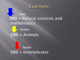 Class
500 = Natural sciences and
mathematics
     Division

590 = Animals


       Section
592 = Invertebrates
 