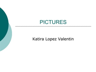 PICTURES Katira Lopez Valentin 