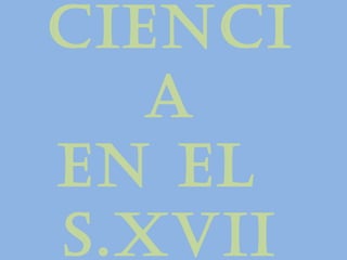 CIENCI
   A
EN El
S.XVII
 