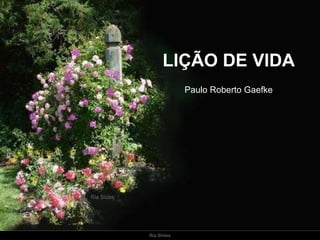 Ria Slides LIÇÃO DE VIDA Paulo Roberto Gaefke 