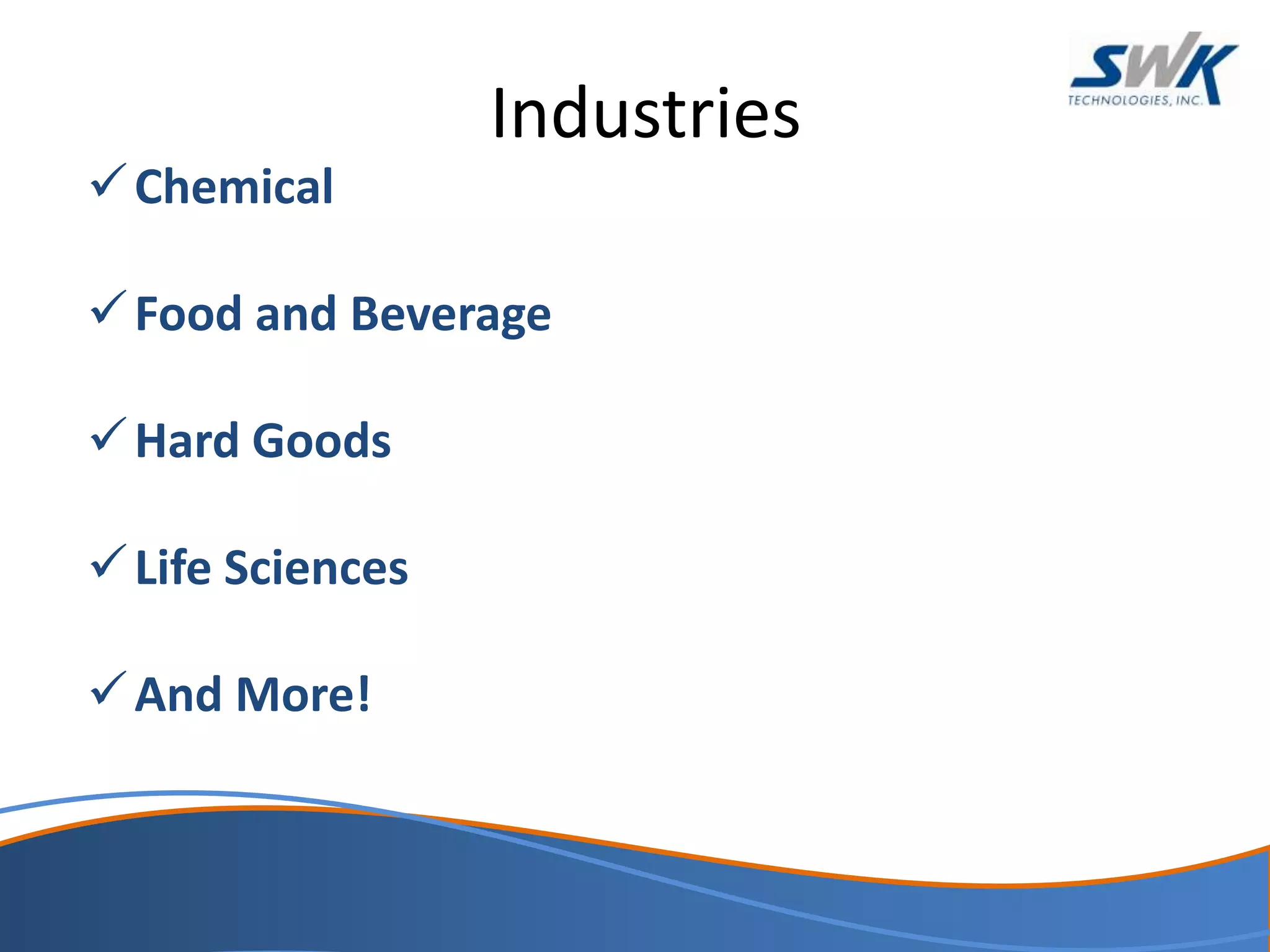 Industries
Chemical
Food and Beverage
Hard Goods
Life Sciences
And More!
 
