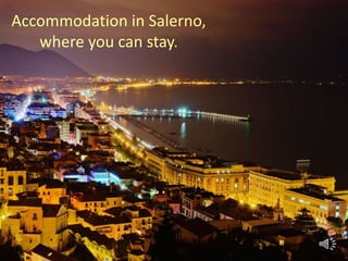 Accommodation in Salerno,
where you can stay.
 