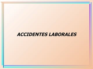 <ul><li>ACCIDENTES LABORALES </li></ul>