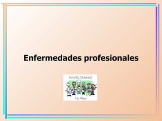 <ul><li>E nfermedades profesionales </li></ul>