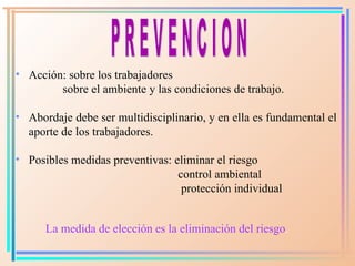 <ul><li>Acción: s obre los  trabajadores  </li></ul><ul><li>sobre el ambiente y las condiciones de trabajo. </li></ul><ul>...