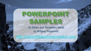 All Slides and Templates Made
by Brittany Rastsmith
http://rastsmithlearningcreation.com
 