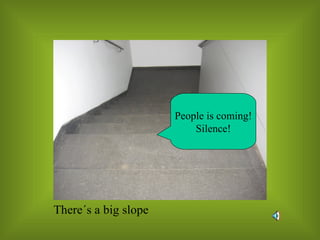 People is coming! Silence! 