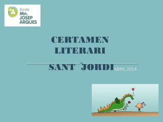 ABRIL 2014
CERTAMEN
LITERARI
SANT JORDI
 
