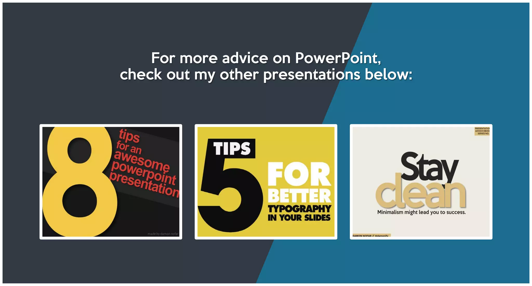 For more advice on PowerPoint,
check out my other presentations below:
 