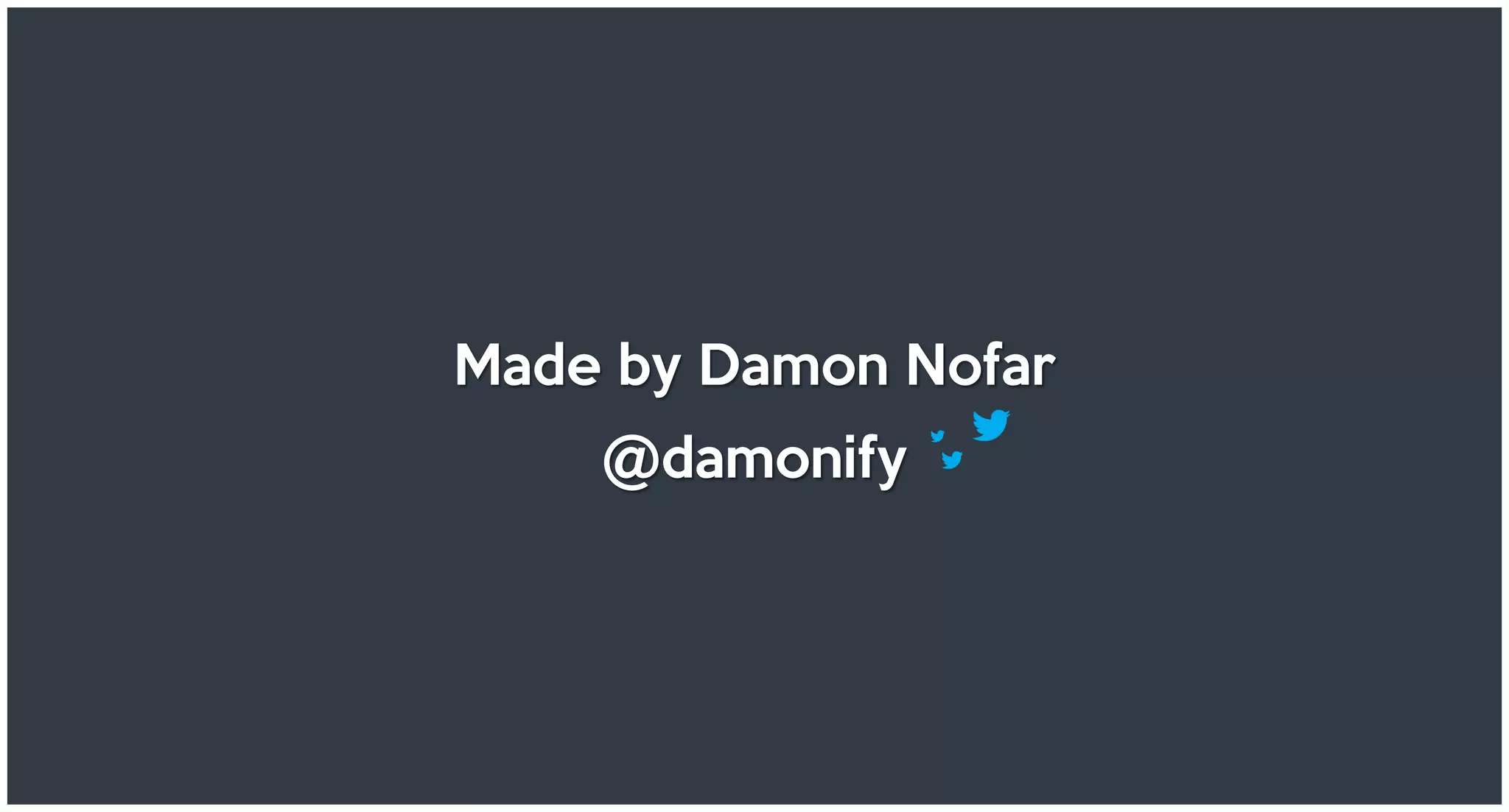 Made by Damon Nofar
@damonify
 