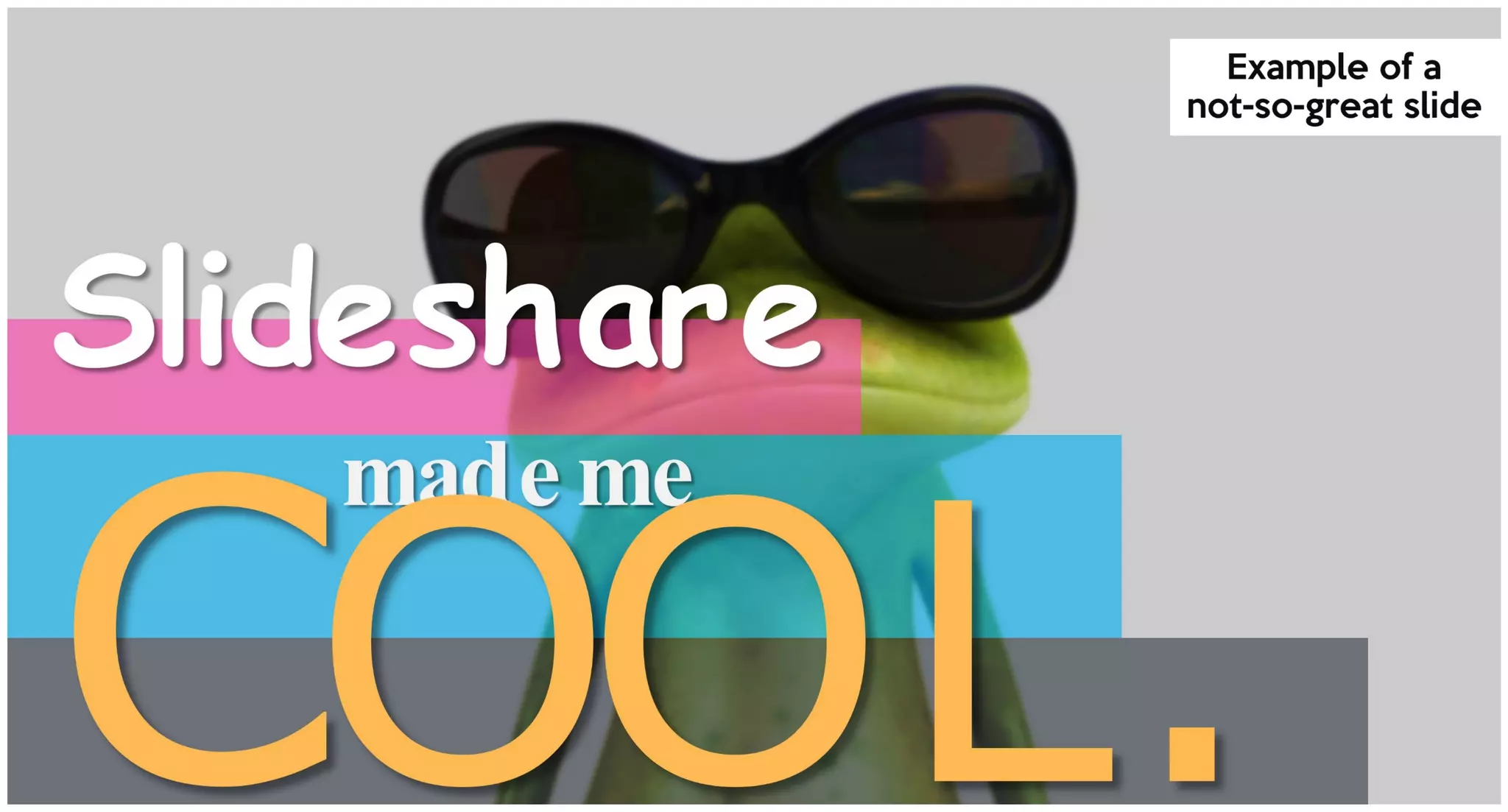 Slideshare
mademe
Example of a
not-so-great slide
 