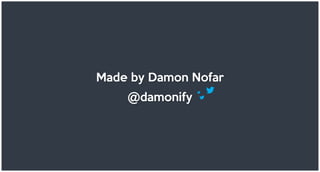 Made by Damon Nofar
@damonify
 